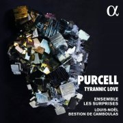 Ensemble Les Surprises, Louis-Noël Bestion de Camboulas - Purcell: Tyrannic Love (2021) [Hi-Res]