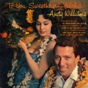 Andy Williams - To You Sweetheart, Aloha (2022)
