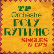 T.P. Orchestre Poly-Rythmo - Singles & Eps (2022) [Hi-Res]