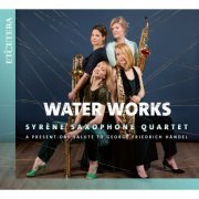 Syrène Saxophone Quartet - Händel: Water Works (2019)