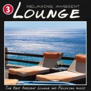 Relaxing Ambient Lounge, Vol. 3 (The Best Ambient Lounge and Relaxing Music) (2014)