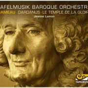 Tafelmusik Baroque Orchestra, Jeanne Lamon - Rameau: Dardanus & Le temple de la gloire (2003)