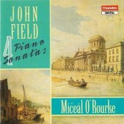 Miceal O'Rourke - John Field: 4 Piano Sonatas (1992)