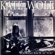 Kate Wolf - Looking Back At You (Live, Los Angeles, 1977-1979) (1994)