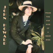 John Howard - From the Far Side of a Near Miss (2022) [Hi-Res]