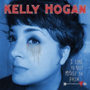 Kelly Hogan - I Like To Keep Myself In Pain (2012)