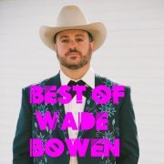 Wade Bowen - Best Of Wade Bowen (2020)