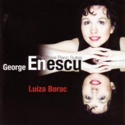 Luiza Borac - Enescu: The Three Piano Suites (2003)