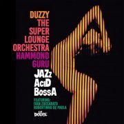 Duzzy, The Super Lounge Orchestra and Hammond Guru - JAZzAciDBossA (2023)