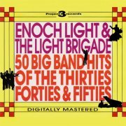 Enoch Light, The Light Brigade - 50 Big Band Hits of the Thirties, Forties & Fifties (2015)