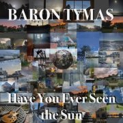 Baron Tymas - Have You Ever Seen the Sun (2023)