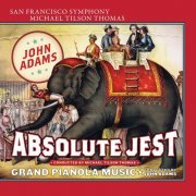 San Francisco Symphony & Michael Tilson Thomas - Adams: Absolute Jest & Grand Pianola Music (2015) [Hi-Res]