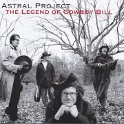 Astral Project - The Legend of Cowboy Bill (2004)