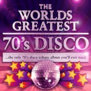 Various Artists - World's Greatest 70's Disco - The Only 70's Disco Album You'll Ever Need (Deluxe Version) (2010)