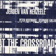 Jeroen Van Herzeele, Peter Hertmans, Stéphane Galland - At The Crossroads (1994)