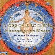 Barbara Zanichelli, Ensemble San Felice, Federico Bardazzi - Hildegard: O Orzchis Ecclesia (2011)
