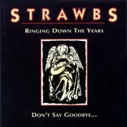 Strawbs - Ringing Down The Years / Don't Say Goodbye... (1998)