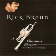 Rick Braun - Christmas Present: Music of Warmth and Celebration (1997)