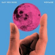 Say Yes Dog - Voyage (2019)