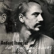 Andoni Iturrioz - Le roi des ruines (2019)