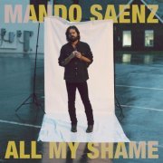 Mando Saenz - All My Shame (2021) [Hi-Res]
