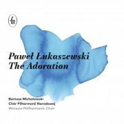 Warsaw Philharmonic Choir, Bartosz Michałowski - Paweł Łukaszewski - The Adoration (2024) [Hi-Res]