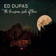 Ed Dupas - The Lonesome Side of Town (2019)