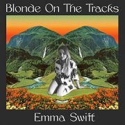 Emma Swift - Blonde On The Tracks (Deluxe Edition) (2020)