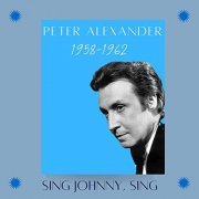 Peter Alexander - Sing Johnny, Sing (1958-1962) (2021)