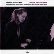 Robin Holcomb - Larks, They Crazy (1989)