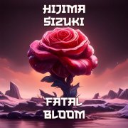 Hijima Sizuki - Fatal Bloom (2024)