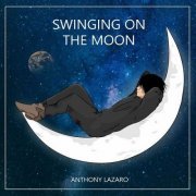Anthony Lazaro - Swinging on the Moon (2023)