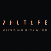 Phuture & DJ Pierre - Phuture And Other Classics From DJ Pierre (2022)