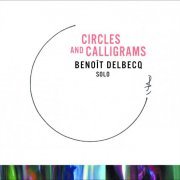 Benoit Delbecq - Circles And Calligrams (2015) [Hi-Res]
