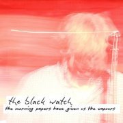 The Black Watch - The Morning Papers Have Given Us the Vapours (2024)