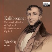 Tyler Hay - Kalkbrenner: 25 Grandes Etudes de Style et de Perfectionnement, Op. 143 (2019)