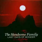 The Handsome Family - Last Days of Wonder (2006)