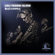 Loli Froggi Blues - Live At La Chapelle (2018)