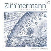 Ensemble Recherche - Walter Zimmermann: Schatten Der Ideen (2002)