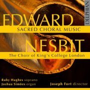 The Choir of King's College, London, Ruby Hughes, Joshua Simões - Edward Nesbit: Sacred Choral Music (2022) [Hi-Res]