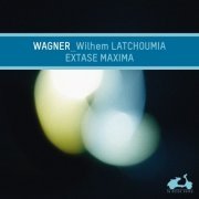 Wilhem Latchoumia - Extase Maxima (Richard Wagner) (2014) [Hi-Res]
