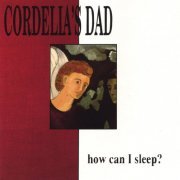 Cordelia's Dad - How Can I Sleep (1992)