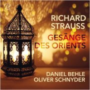 Daniel Behle & Oliver Schnyder - Richard Strauss: Gesänge des Orients (2021) [Hi-Res]