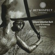 Retrospect Ensemble, Matthew Halls - J.S. Bach: Easter & Ascension Oratorios (2014)