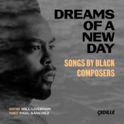 Will Liverman & Paul Sánchez - Dreams of a New Day: Songs by Black Composers (2021) [Hi-Res]