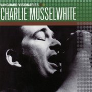 Charlie Musselwhite - Vanguard Visionaries (2007)