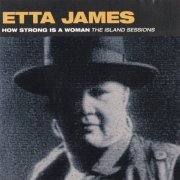 Etta James - How Strong Is A Woman (The Island Sessions) (1993)