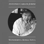 Antonio Carlos Jobim - Wonderful Bossa Nova (2017)