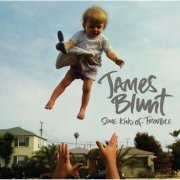 James Blunt - Some Kind of Trouble (Deluxe) (2010/2016) [Hi-Res]