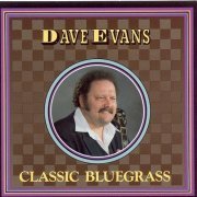 Dave Evans - Classic Bluegrass (2005)